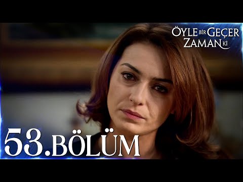 Öyle Bir Geçer Zaman Ki 53. Bölüm - Full Bölüm