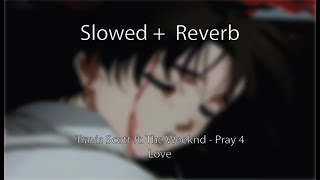 Travis Scott Ft.the Weeknd - Pray 4 Love [Slowed + Reverb]