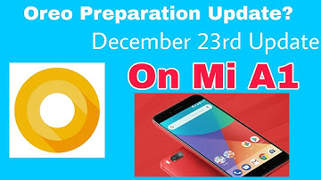 Get Android Oreo 8.0 Preparation Update on Xiaomi Mi A1 | December 23rd Update