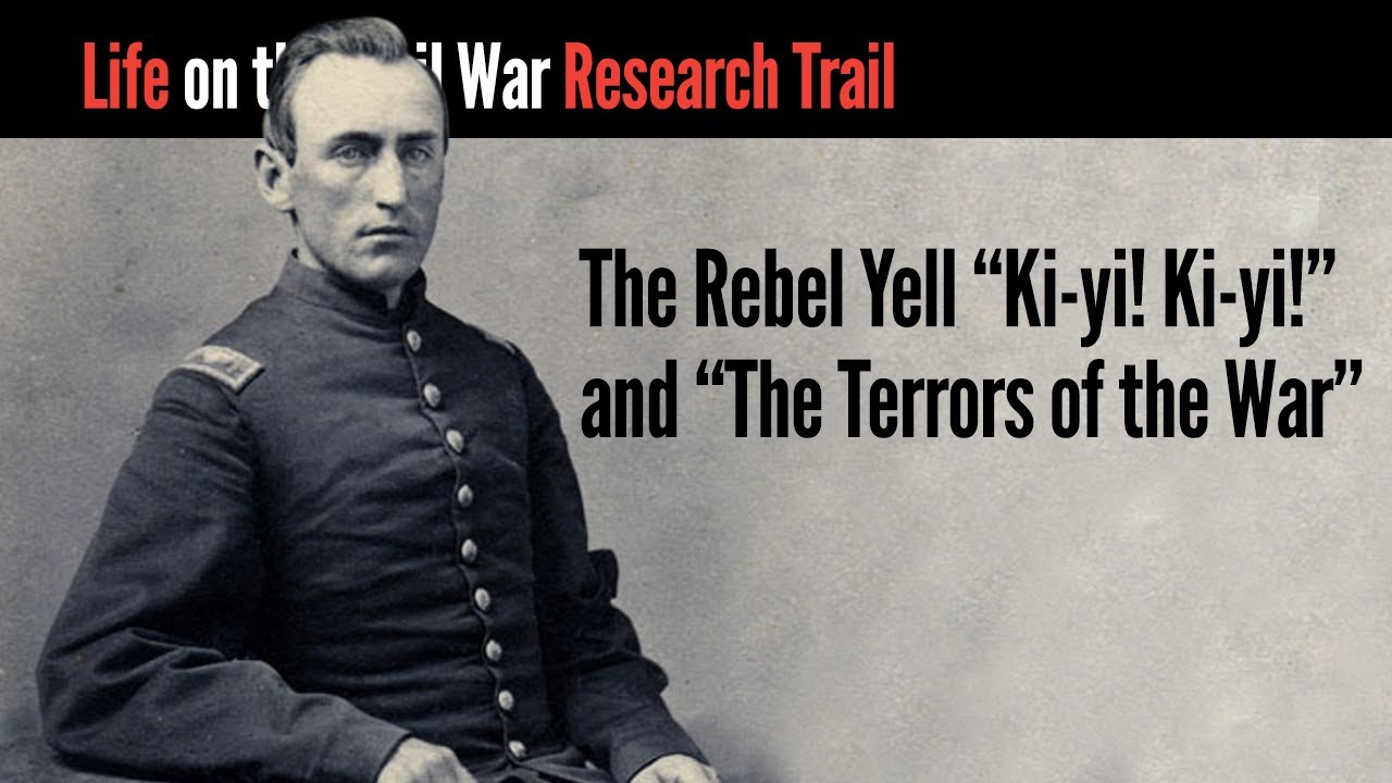 The Rebel Yell "Ki-yi! Ki-yi!" and "The Terrors of the War"