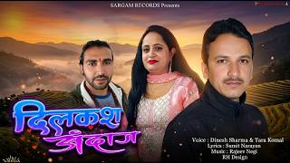 DILKASH ANDAAZ | Dinesh Sharma & Tara Komal | Rajeev Negi