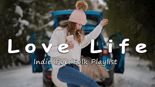 Love Life Songs That Make You Feel More Loved Indiepopfolkacoustic Playlist