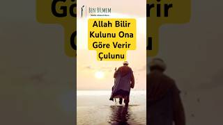 Allah Bilir Kulunu Ona Göre Verir Çulunu