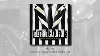 Home - Original Broadway Cast of Beetlejuice (audio)