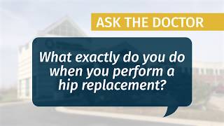 What exactly do you do when you perform a hip replacement?