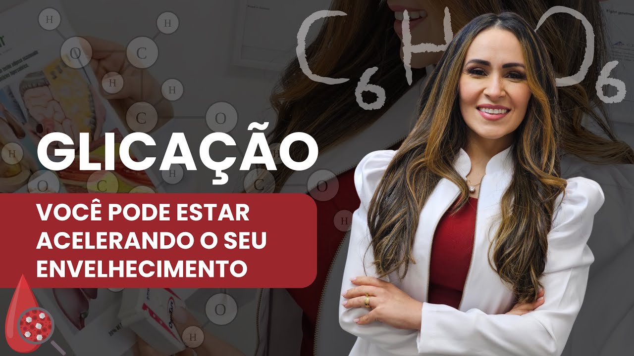 GLICAÇÃO: VOCÊ PODE ESTAR ACELERANDO O SEU ENVELHECIMENTO — Dra. Delane Paiva