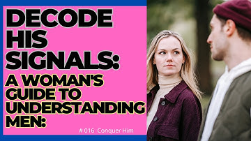 Decode His Signals: A Woman