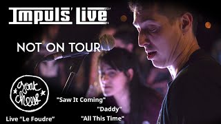 Not On Tour  - "Saw It Coming" / "Daddy" / "All This Time" [IMPULS' LIVE by Goat Cheese @ Le Foudre]
