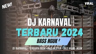 DJ KARNAVAL TERBARU 2024 BASS NGUK BLEYER❗