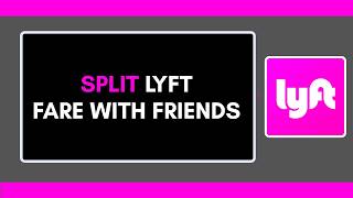 How to Split Lyft Fare with Friends