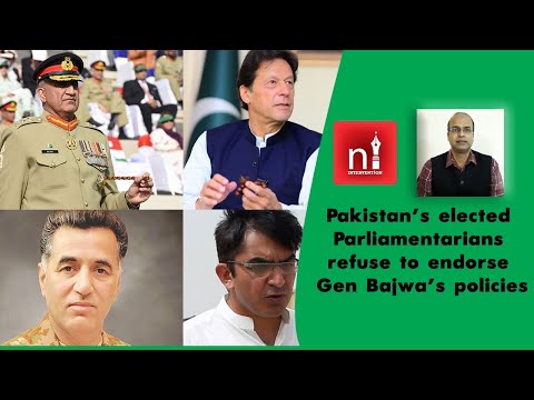 Why have Pakistan's elected Parliamentarians refused to endorse Gen Bajwa's policies?