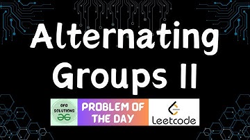 #476 Alternating Groups II | Leetcode POTD | GFG Solutions | 09-02-2025