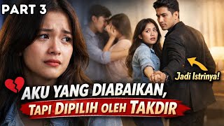 Part 3 Aku yang Diabaikan, Tapi Dipilih oleh Takdir