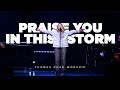 Praise you in this storm  thomas road worship live