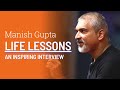 Manish gupta life lessons an inspiring interview with rajesh mandlik