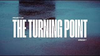 Project 2:25 | Episode 7 | The Turning Point