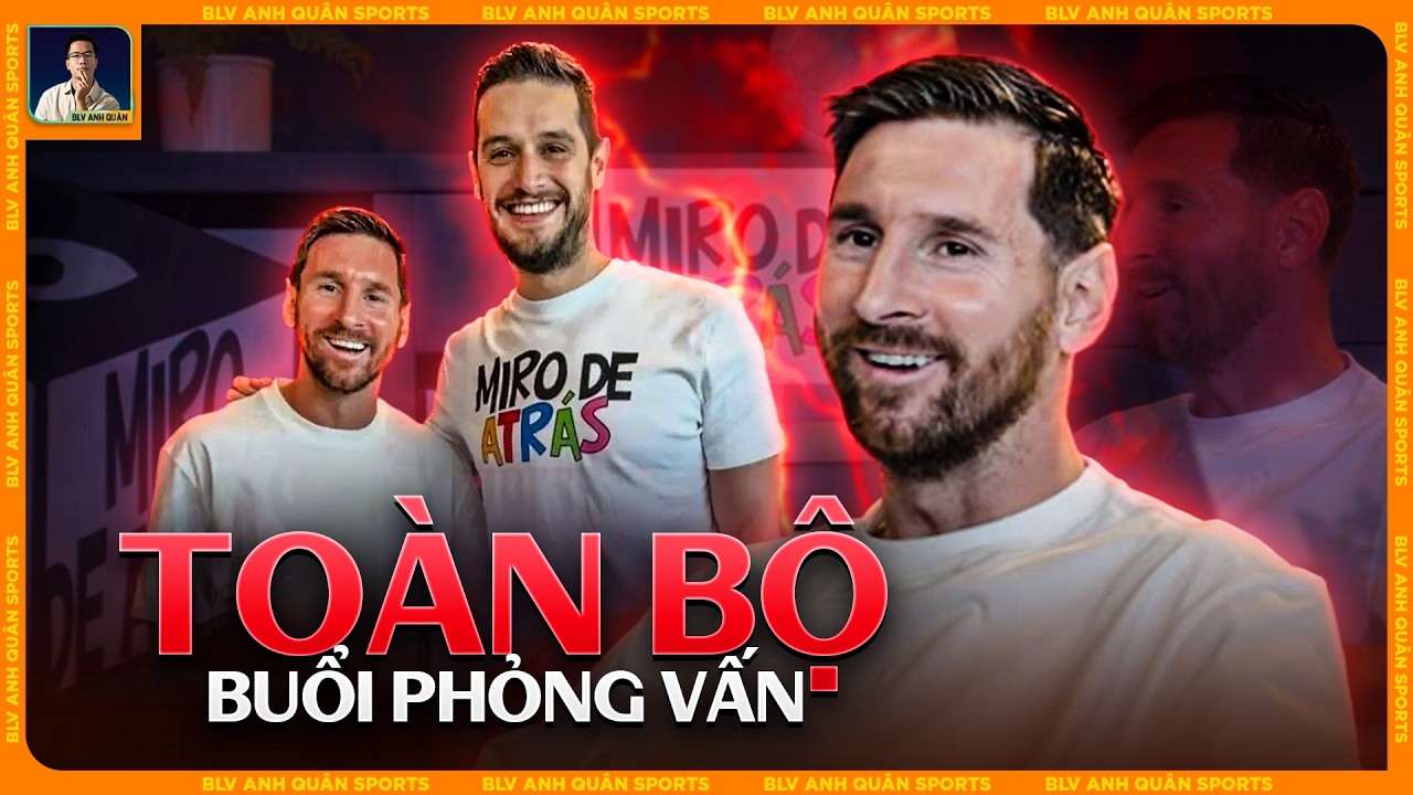 TOÀN BỘ PHỎNG VẤN MESSI: M10 TỪNG NGHĨ ĐẾN CHUYỆN KHOÁC ÁO TÂY BAN NHA