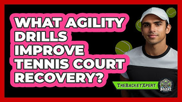 What Agility Drills Improve Tennis Court Recovery? - The Racket Xpert