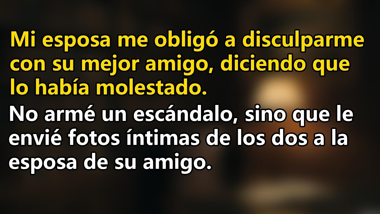 Mi esposa insistió en que me disculpara con su mejor amigo por haberlo molestado  Historia de traici