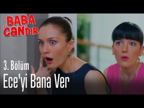 Ece'yi bana ver - Baba Candır 3. Bölüm