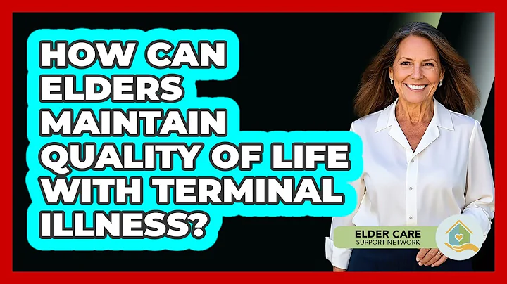 How Can Elders Maintain Quality Of Life With Terminal Illness? - Elder Care Support Network