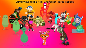Dumb ways to die HTF: Character Pierce Reboot.