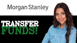 How To Transfer Funds To A Morgan Stanley Mobile App 2025