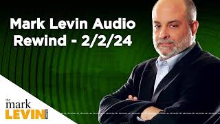 Mark Levin Audio Rewind - 2/2/24