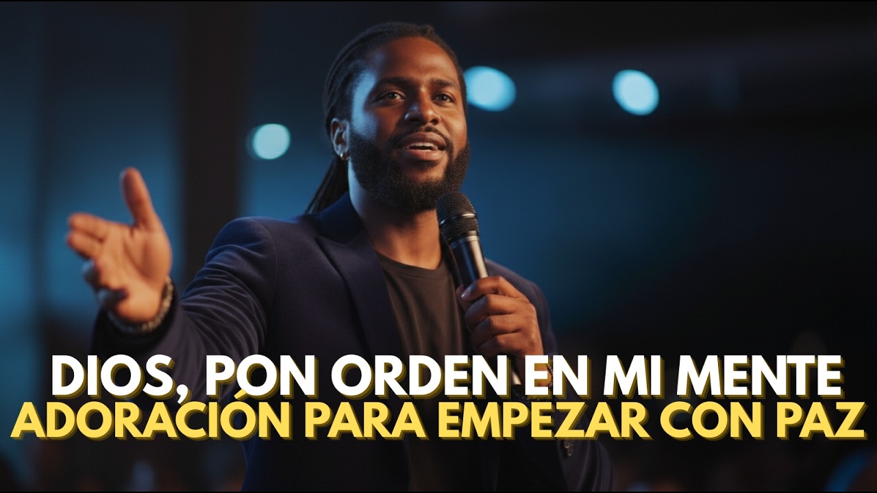 Dios, Pon Orden En Mi Mente Y En Mi Semana | Adoración Para Empezar Con Paz