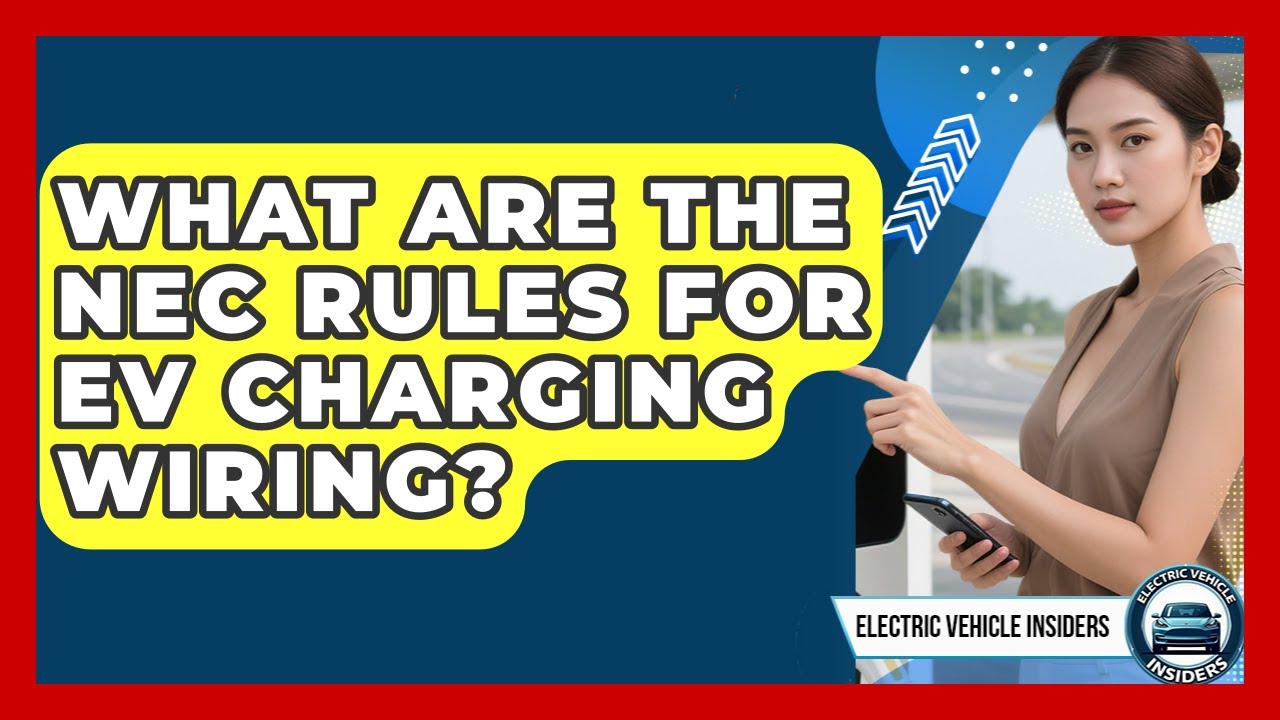 What Are The NEC Rules For EV Charging Wiring? - Electric Vehicle Insiders