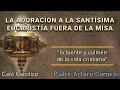 LA ADORACÍON A LA SANTÍSIMA EUCARISTÍA FUERA DE LA MISA - ☕ Café Católico - Padre Arturo Cornejo ✔️