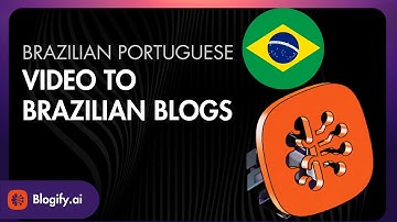 How to Transform Any Video Into a Brazilian Portuguese Blog With Blogify’s AI Magic