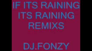 IF ITS RAINING ITS RAINING REMIXS
