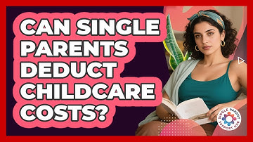 Can Single Parents Deduct Childcare Costs?
