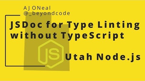 JSDoc + Node = TypeScript-free Type Linting w AJ ONeal - Aug 19, 2021 - Utah Node.js