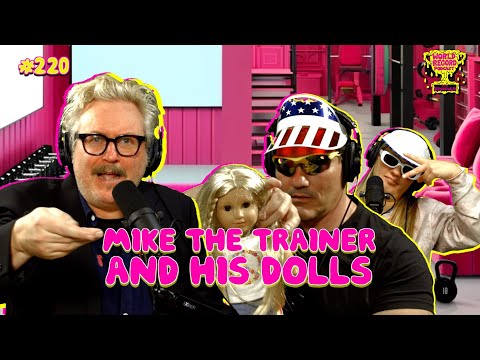 Episode 220: Mike the Trainer and his Dolls
