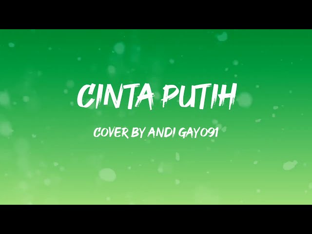 Cinta Putih | Lirik | cover by Andi Gayo91 class=