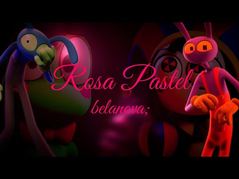 Belanova; Rosa Pastel 🥀 [The Amizing Digital Circus]