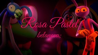 Belanova; Rosa Pastel 🥀 [The Amizing Digital Circus]