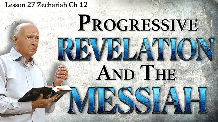 Progressive Revelation – Why God Unfolds His Plan Over Time | Zechariah Ch 12 | Lesson 27