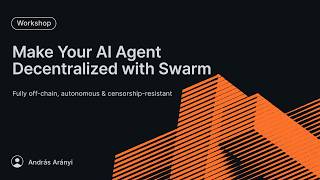 Swarm Workshop: Make Your AI Agent Decentralized with Swarm