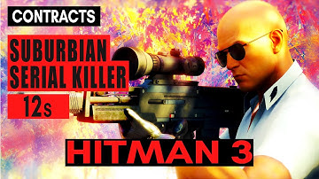HITMAN 3 - Suburbian Serial Killer (12s) | (Community Contract) Speedrun