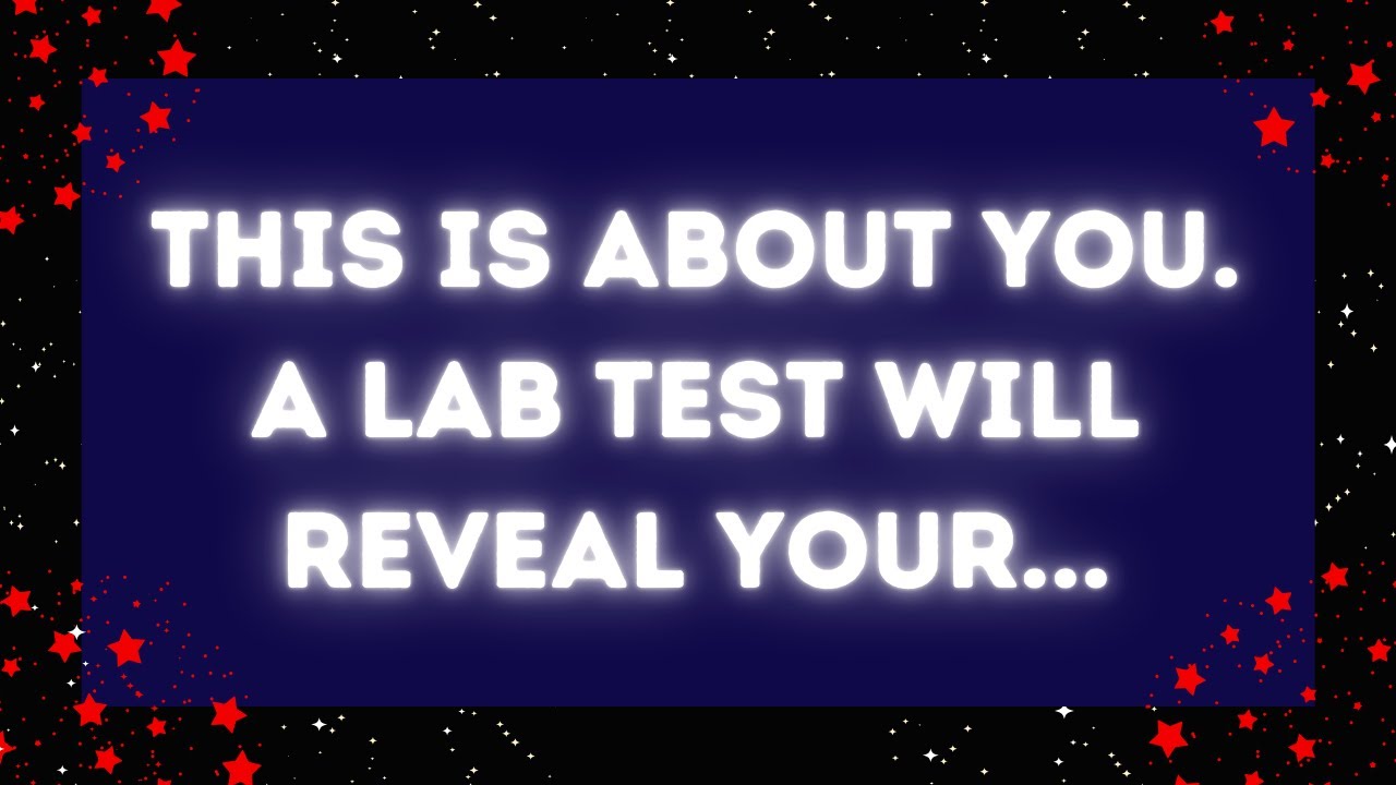 Angel message: THIS IS ABOUT YOU.A LAB TEST WILL REVEAL YOUR💌God ...