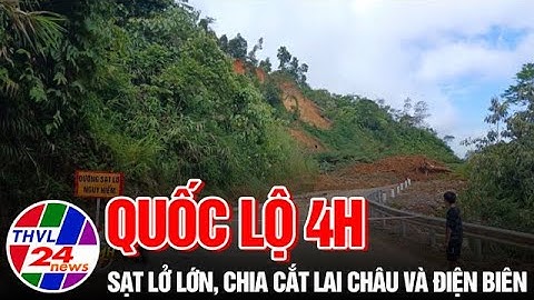 Quốc lộ 4H sạt lở lớn, chia cắt Lai Châu và Điện Biên