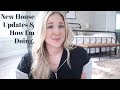 NEW HOUSE UPDATES & HOW I'M DOING.