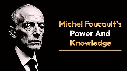 Michel Foucault Power and Knowledge explained | Foucault