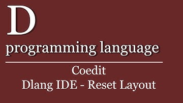 D programming language Tutorial - Coedit Dlang IDE | Features | Reset Layout