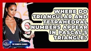 Where Do Triangular And Tetrahedral Numbers Appear In Pascal's Triangle? - The Numbers Channel