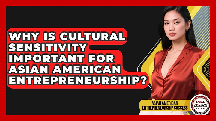 Why Is Cultural Sensitivity Important For Asian American Entrepreneurship?