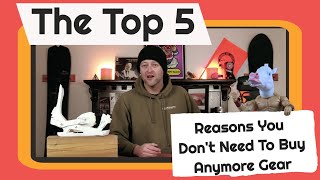 The Top 5 Reasons You Need To Stop Buying New Gear